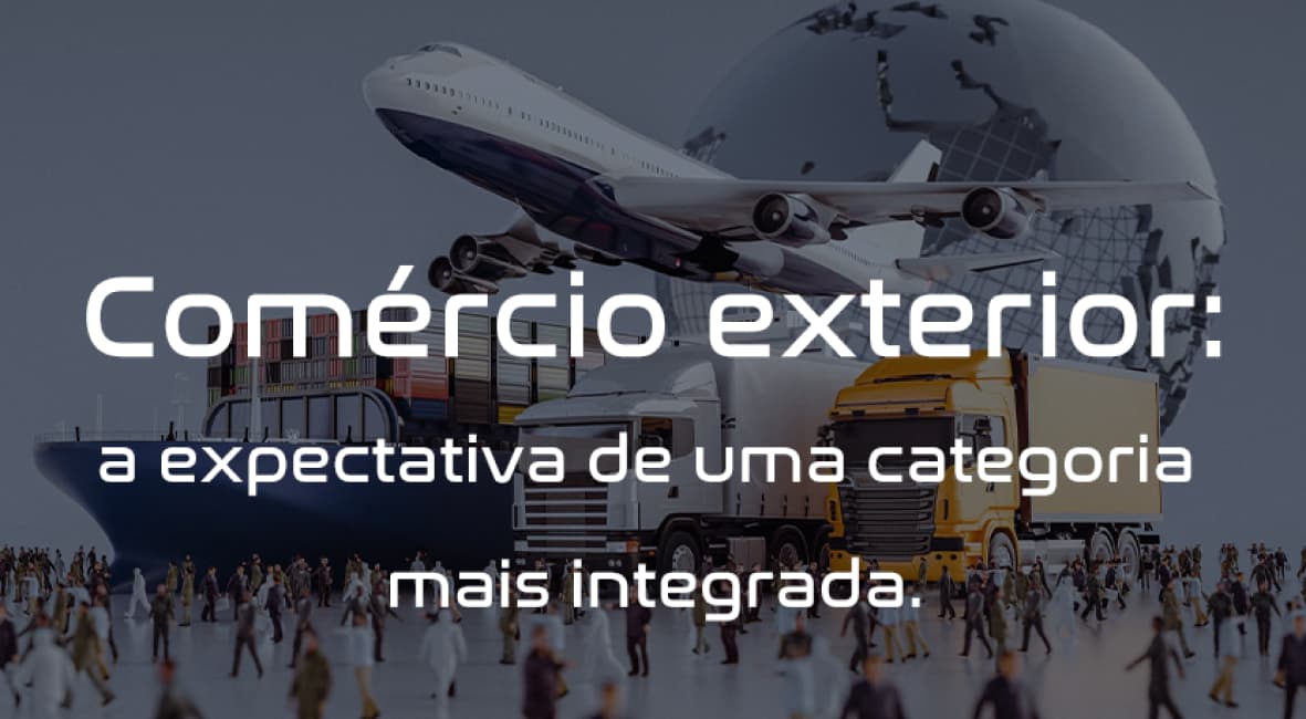 Leia mais sobre o artigo Comércio exterior: a expectativa de uma categoria mais integrada.