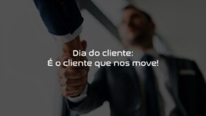 Read more about the article É o cliente que nos move!