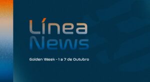 Leia mais sobre o artigo Línea News: Golden Week – 1 a 7 de Outubro