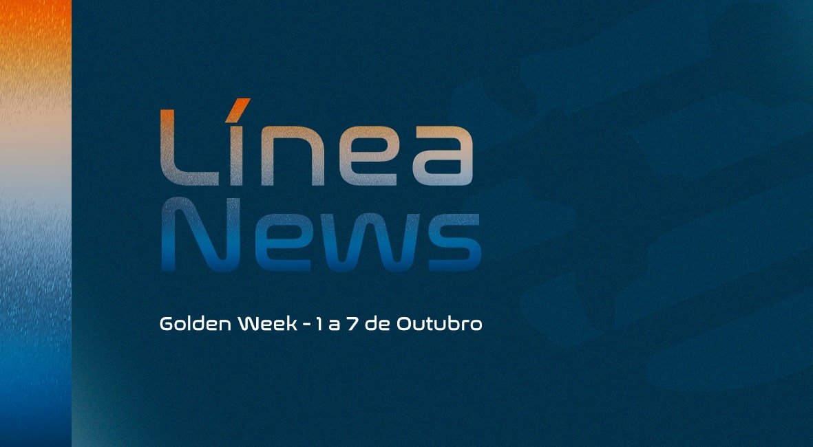 Leia mais sobre o artigo Línea News: Golden Week – 1 a 7 de Outubro